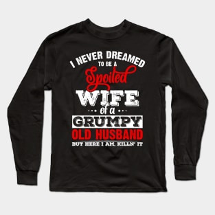 I Never Dreamed To Be A Spoiled Wife Of Grumpy Old Husband Long Sleeve T-Shirt